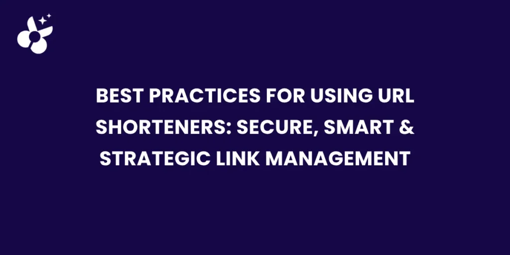 Best practices for using URL shorteners: secure and strategic link management